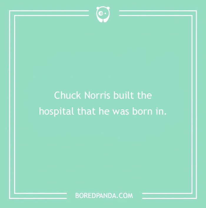 A humorous Chuck Norris joke on a green background: "Chuck Norris built the hospital that he was born in."