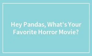 Hey Pandas, What's Your Favorite Horror Movie?