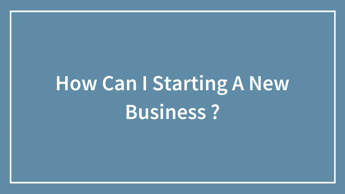 How Can I Starting A New Business ?