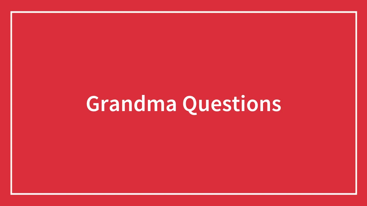 Grandma Questions
