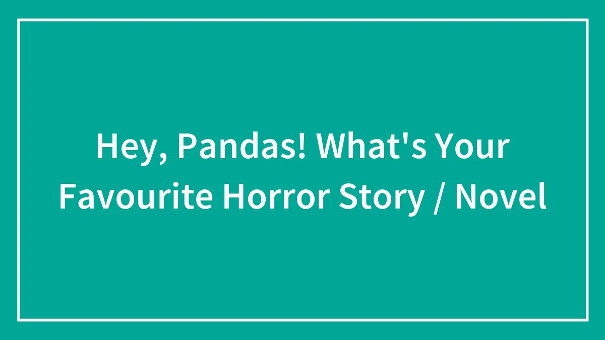 Hey, Pandas! What's Your Favourite Horror Story / Novel