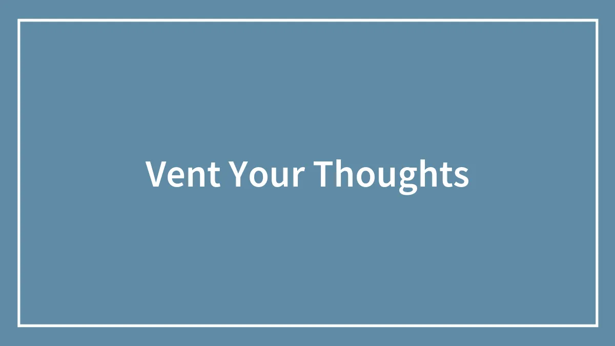 Vent Your Thoughts