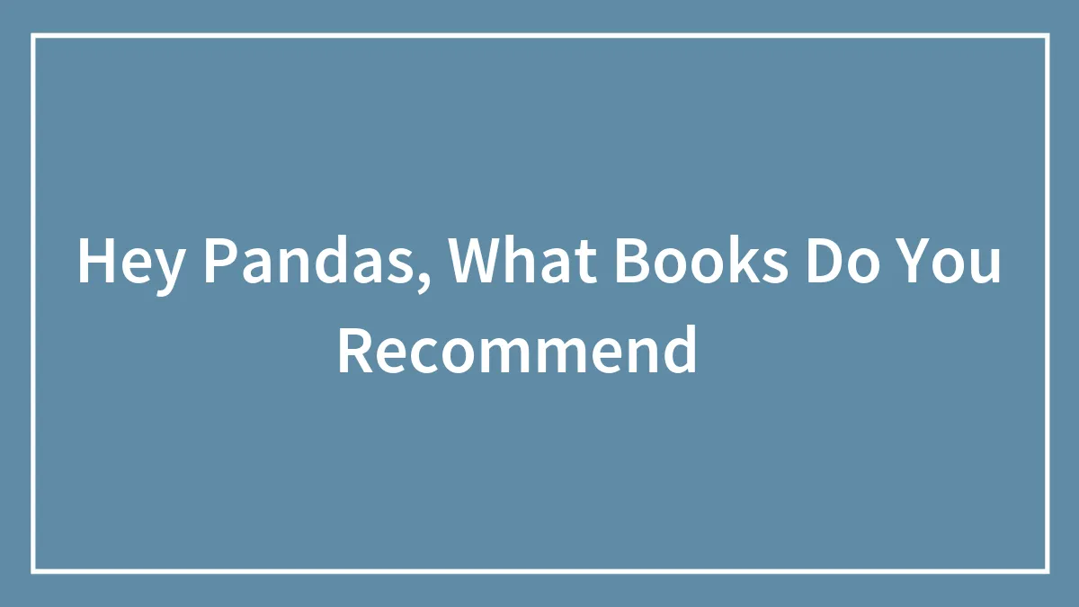 Hey Pandas, What Books Do You Recommend？ (Closed)