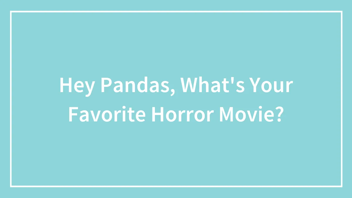 Hey Pandas, What's Your Favorite Horror Movie?