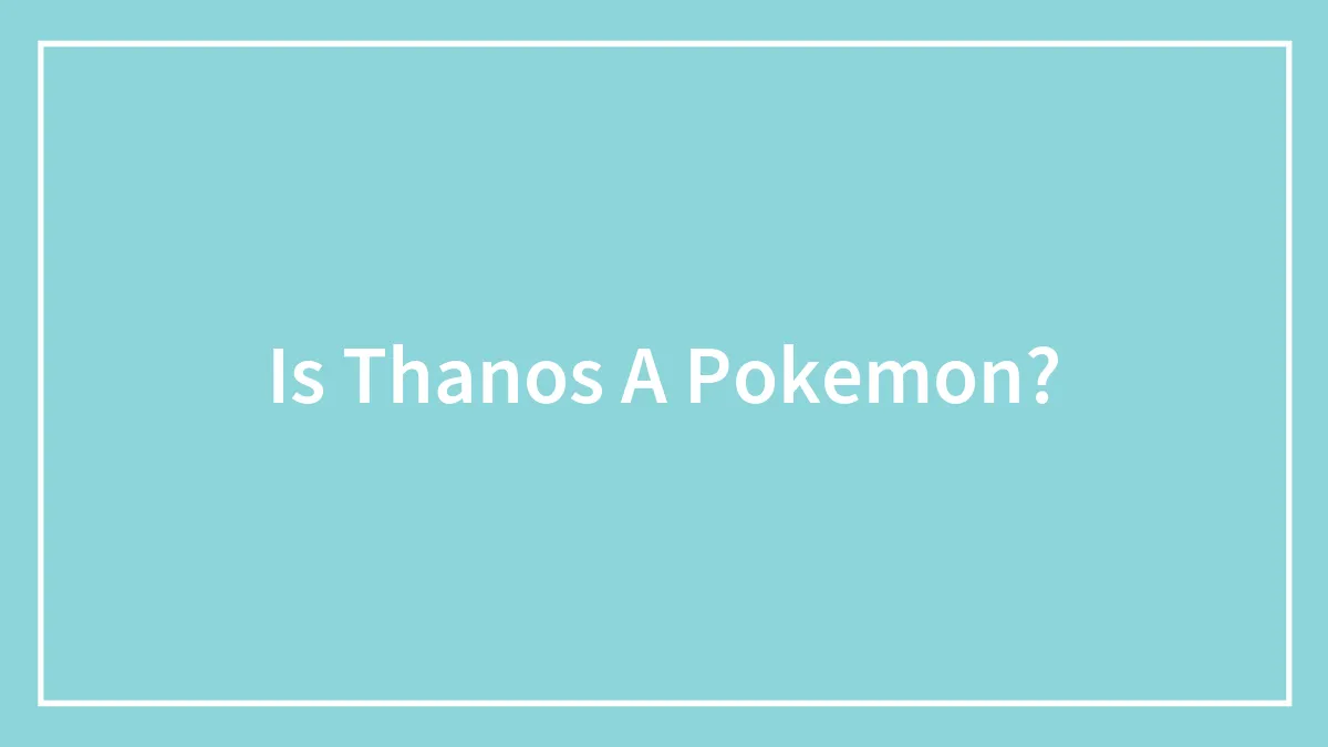 Is Thanos A Pokemon?