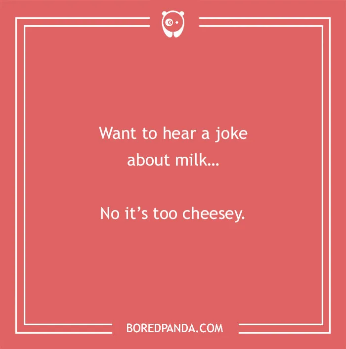 Cow pun with the joke Want to hear a joke about milk No it's too cheesey on a coral background.