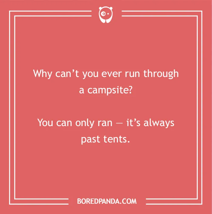 Hilarious dad jokes for kids: Campsite a past tents, a funny dad joke for kids.