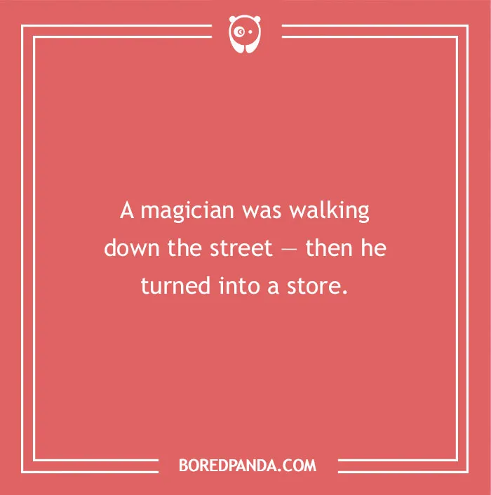 A humorous dad joke for kids about a magician walking down the street who then turned into a store.