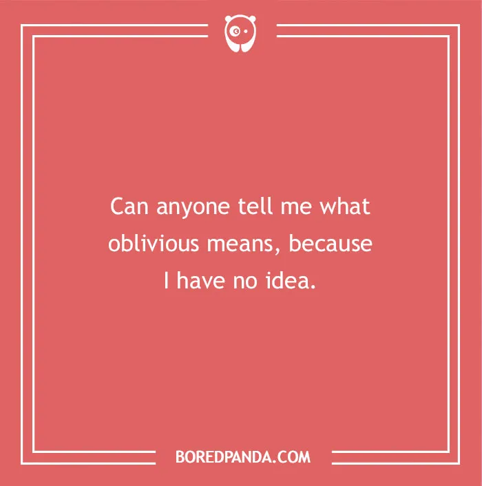 A funny dad joke for kids: Can anyone tell me what oblivious means, because I have no idea.