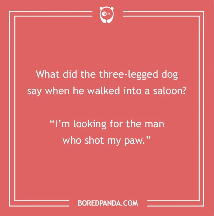A humorous dad joke for kids about a three-legged dog walking into a saloon, looking for the man who shot his paw.