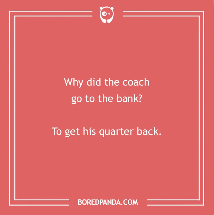 A coach and quarterback joke, another one of the funny dad jokes for kids.