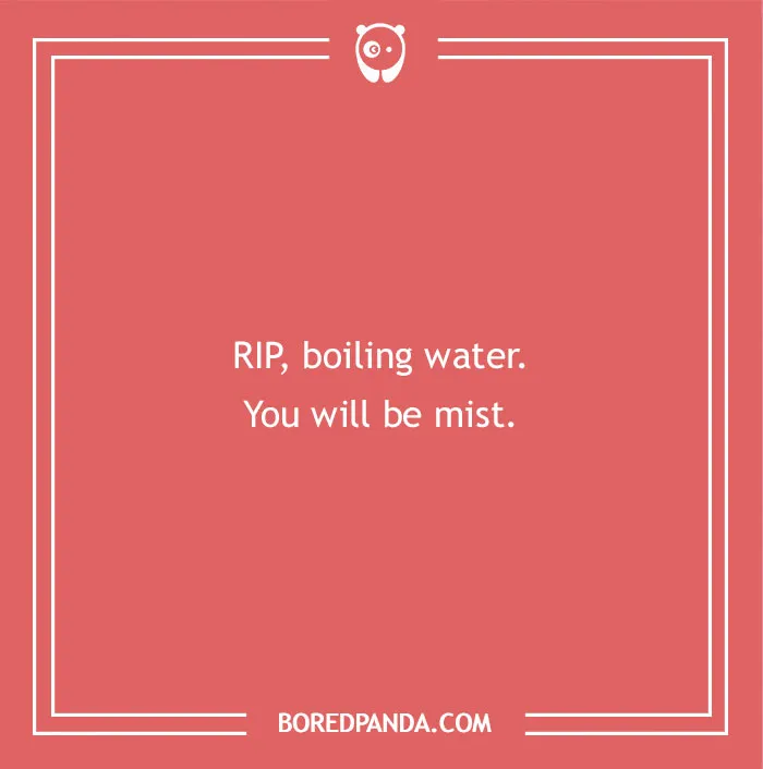 A dad joke for kids: RIP, boiling water. You will be mist. The image has a red background and white text.