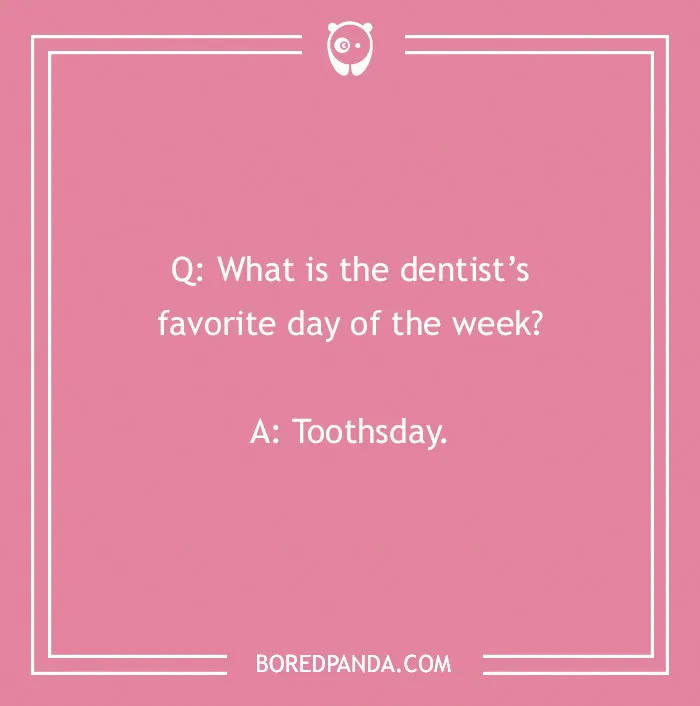 Dental joke on a pink background asking about a dentist’s favorite day of the week with the answer Toothsday.
