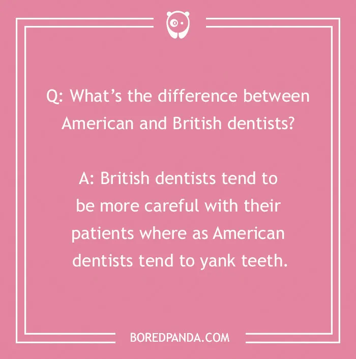 Dental joke about the difference between American and British dentists on a pink background with a white border.