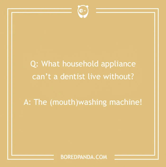 Dental joke about a household appliance dentist can’t live without, featuring a mouth washing machine pun.