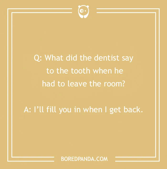 Dental jokes text on beige background with a dentist pun about filling teeth while leaving the room.