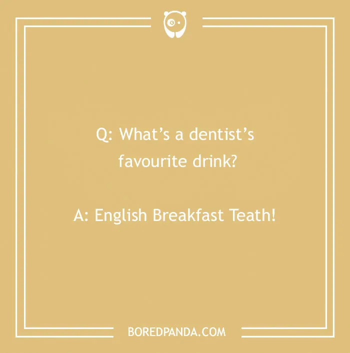 Dental joke about a dentist's favourite drink, presented on a beige background with simple white text and border.