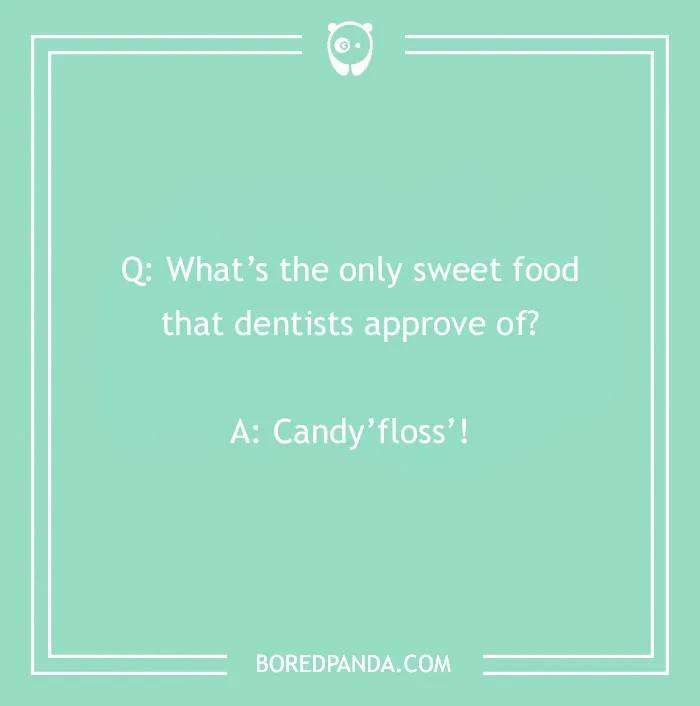Dental joke on a green background asking about sweet food dentists approve of with answer candy floss.