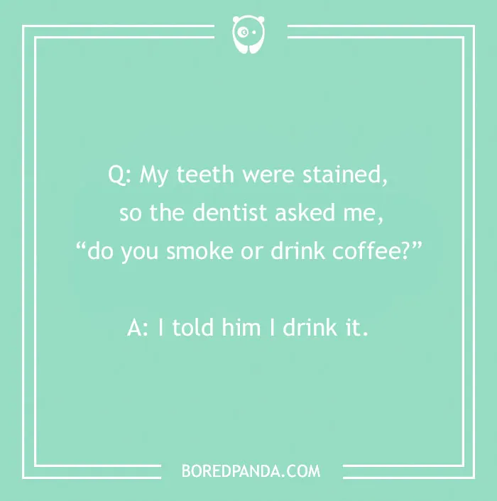 Dental joke about stained teeth and a dentist's question on smoking or drinking coffee in a humorous style.