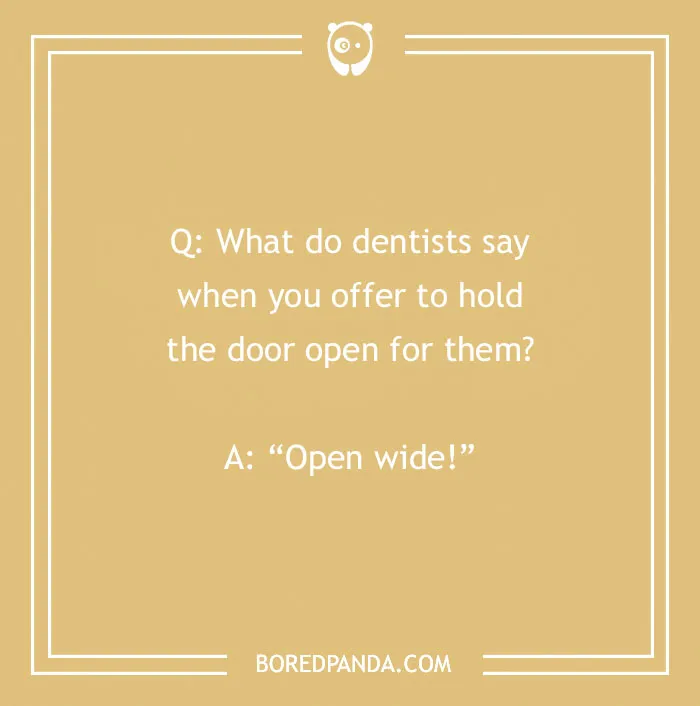 Dental joke text on a beige background asking what dentists say when you hold the door, answer is Open wide.