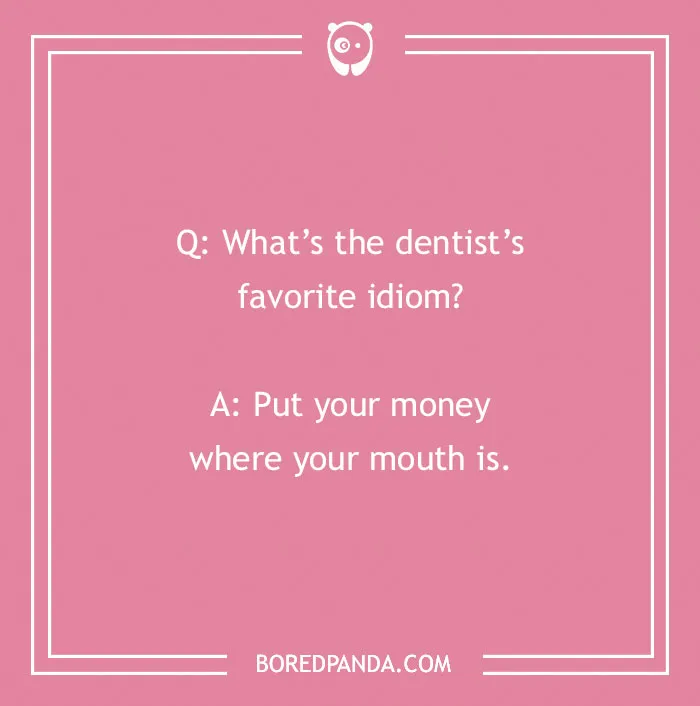 Pink background with a dental joke about a dentist's favorite idiom, part of dental jokes for humor and smiles.
