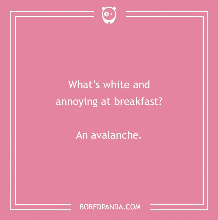 Dry humor joke on a pink background asking what’s white and annoying at breakfast with the answer an avalanche.