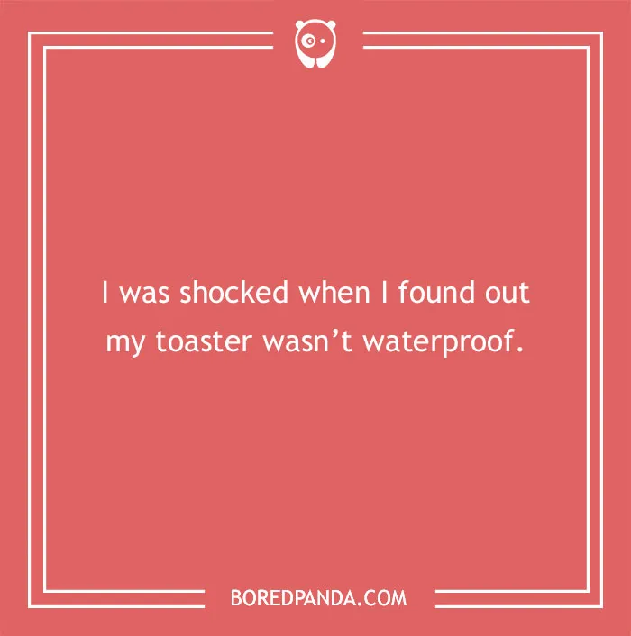 Dry humor joke on a coral background about being shocked when discovering a toaster is not waterproof.