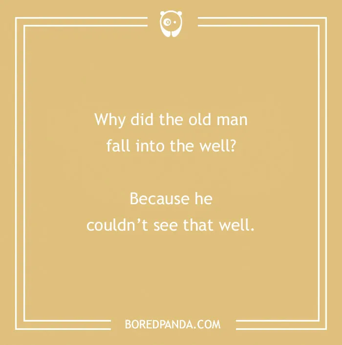 Dry humor joke on a beige background about an old man falling into a well because he couldn't see well.
