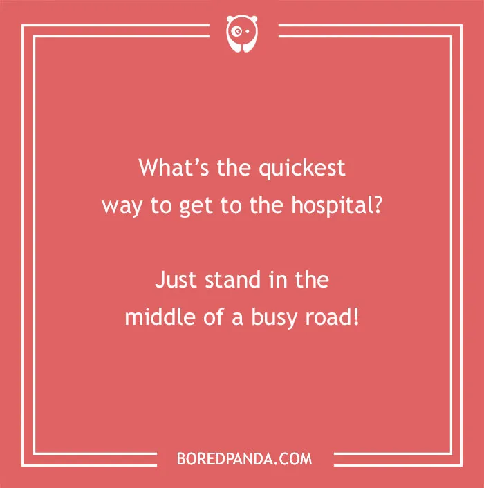 Dry humor joke on a red background about getting to the hospital quickly by standing in the middle of a busy road.