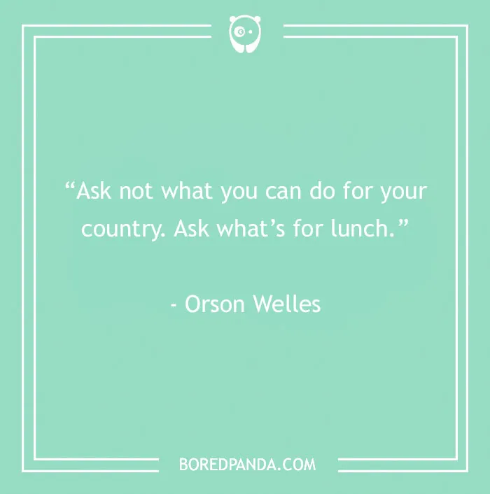 Inspirational food quote by Orson Welles on a green background, satisfying your inner gourmand’s craving for lunch ideas.