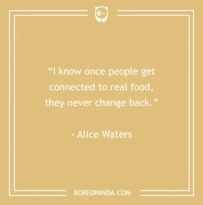 Quote about connecting to real food by Alice Waters on a beige background, related to food quotes satisfying gourmands.