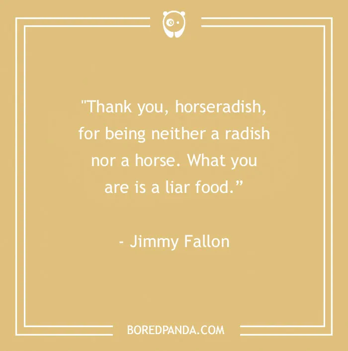 Funny food quote by Jimmy Fallon about horseradish, featured in a collection of food quotes for gourmands.