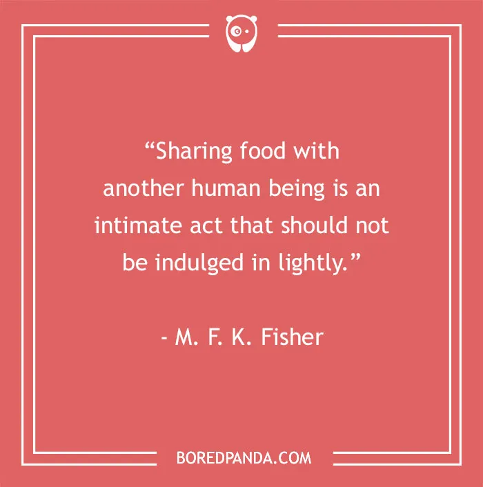 Food quote on sharing food as an intimate act, emphasizing connection, featured in food quotes to satisfy gourmands.