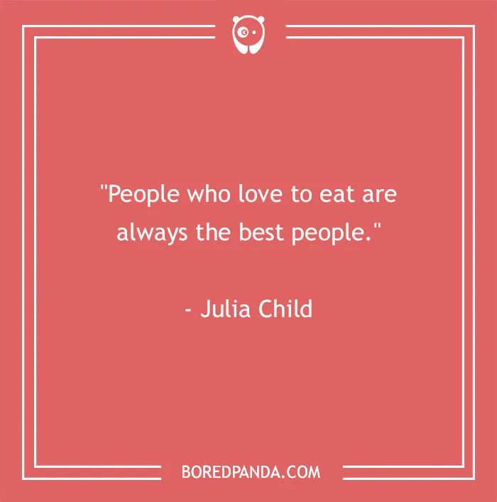 Food quote by Julia Child on a coral background, celebrating people who love to eat, for food quotes satisfying gourmands.