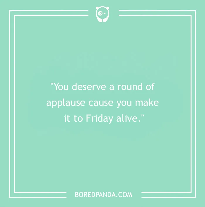 104 Friday Quotes To Set The Right Mood For Your Weekend