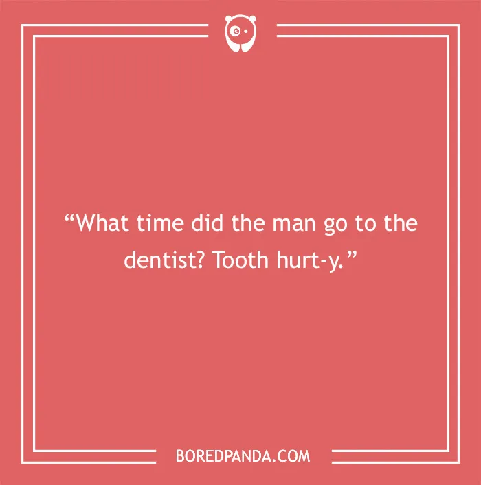 Text image with a funny dad joke: "What time did the man go to the dentist? Tooth hurt-y."