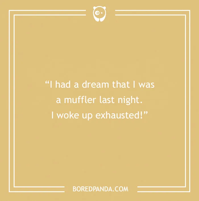 Text on a yellow background with dad joke: "I had a dream that I was a muffler last night. I woke up exhausted!”