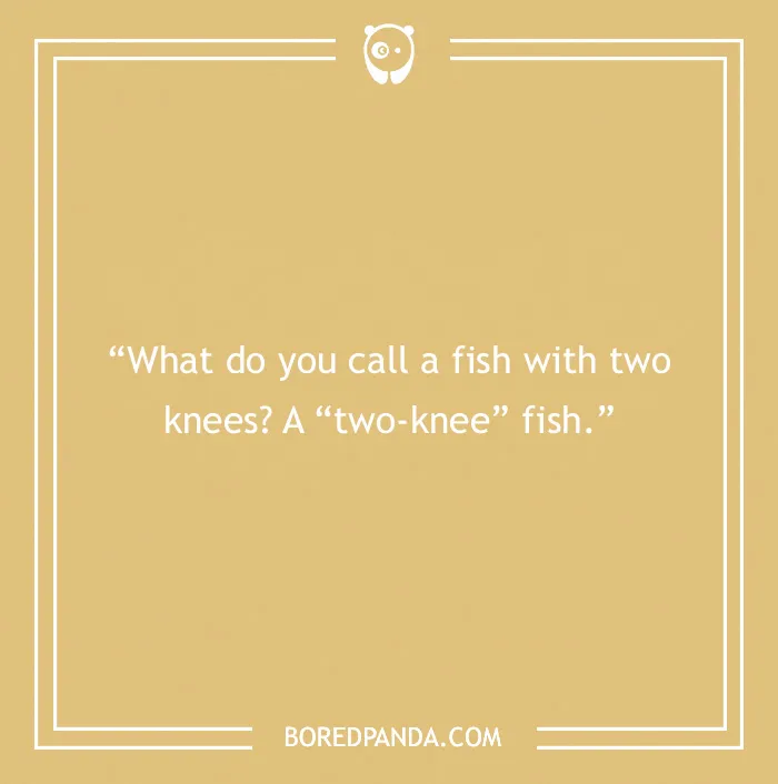 A dad joke on a yellow background: "What do you call a fish with two knees? A 'two-knee' fish."