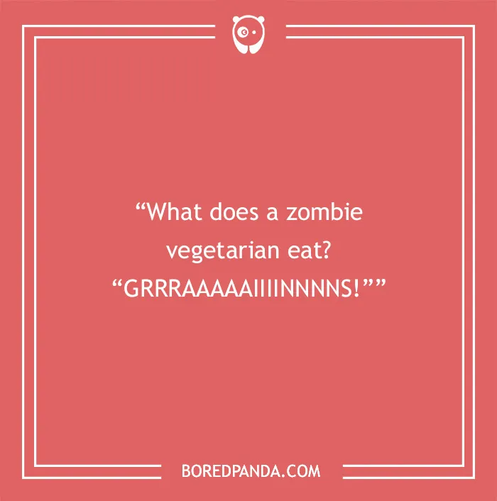 Text on a red background with a funny dad joke: "What does a zombie vegetarian eat? GRRRAAAAIIINNNS!"