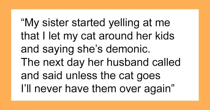 Sister Freaks Out Over Brother's 'Demonic' Cat, Bans Him From Seeing Her Kids Unless The Cat Goes