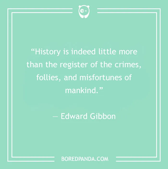 134 History Quotes That Are Perfect For When You Are Living Through Historic Events