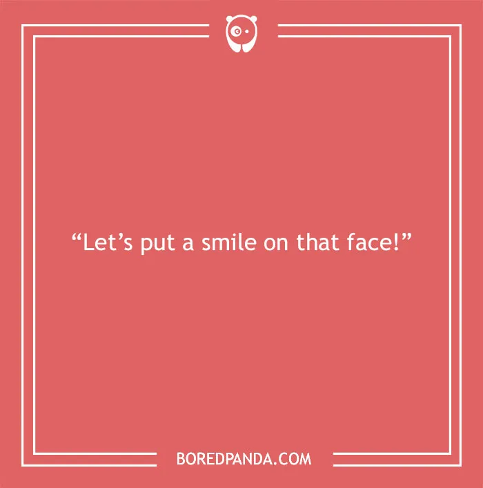 Text quote about life: "Let’s put a smile on that face!" on a red background.
