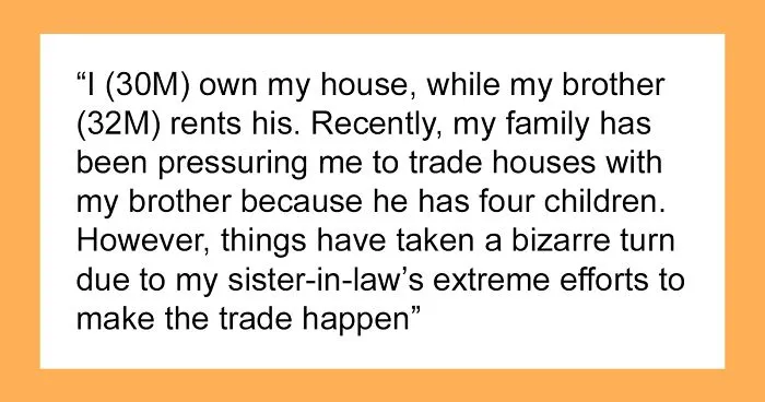 Guy Refuses To Trade Homes With His Brother Just Because He Has A Big Family