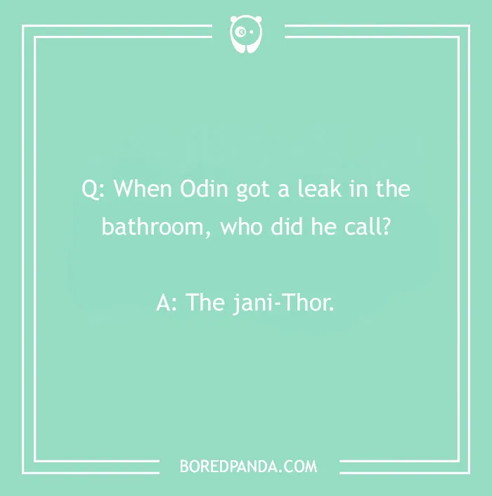 Marvel joke text: "When Odin got a leak, who did he call? The jani-Thor."
