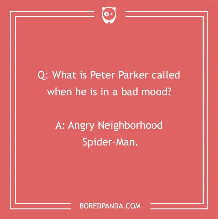 Marvel joke asking what Peter Parker is called when upset; answer: Angry Neighborhood Spider-Man.