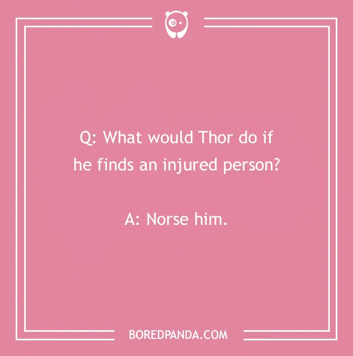 Thor joke on a pink background reading, "What would Thor do if he finds an injured person? Norse him."