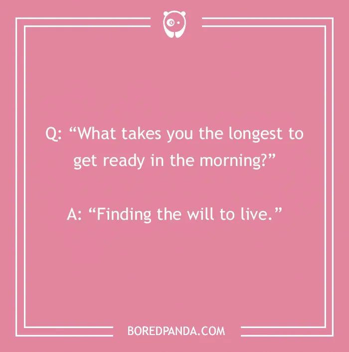 Pink background with a morning joke about getting ready, featuring the text: "What takes you the longest? Finding the will to live."