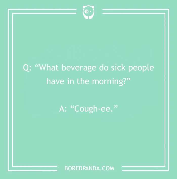 Morning joke: "What beverage do sick people have in the morning? Cough-ee." Text on a green background.