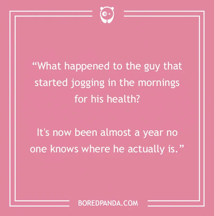 Text joke on a pink background about someone who started jogging for health but hasn't been seen in a year.