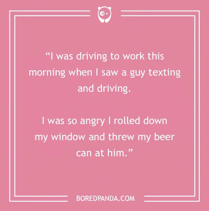 A pink image with a morning joke about texting, driving, and an angry reaction involving a beer can.